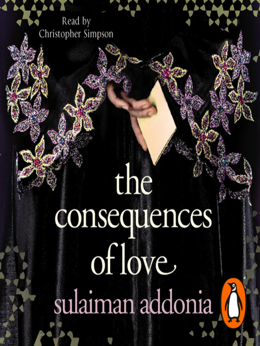 Title details for The Consequences of Love by Sulaiman Addonia - Available